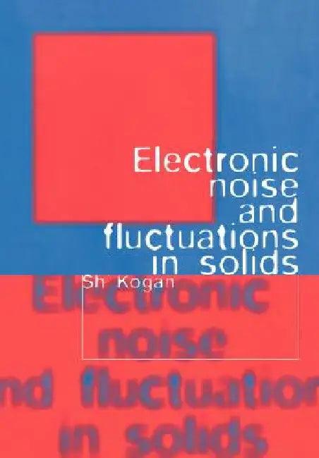 Electronic Noise and Fluctuations in Solids (English, Sh Kogan | Kogan Sh)
