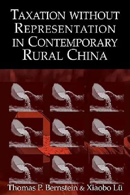 Taxation Without Representation in Contemporary Rural China (English, Thomas P. Bernstein | Xiaobo Lu | Xiaobo L)