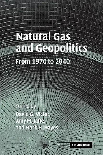 Natural Gas and Geopolitics (English, David G. Victor | Amy M. Jaffe | Mark H. Hayes)