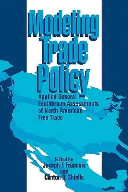 Modeling Trade Policy (English, Joseph F. Francois | Clinton R. Shiells | Francois Joseph F.)