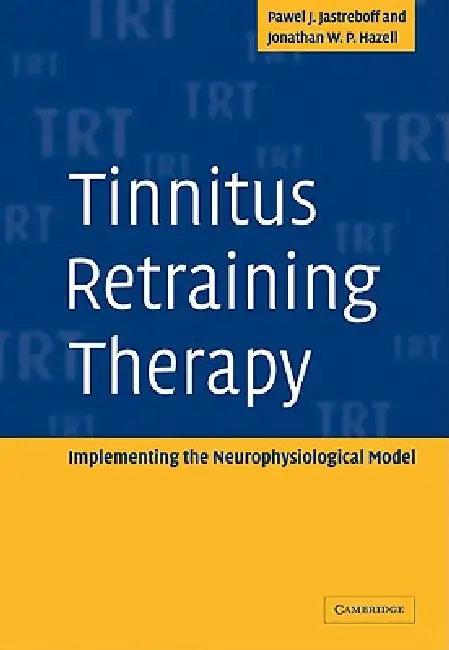 Tinnitus Retraining Therapy (English, Pawel J. Jastreboff | Jonathan W. P. Hazell | Jastreboff Pawel J.)