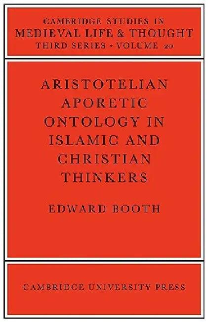 Aristotelian Aporetic Ontology in Islamic and Christian Thinkers (English, Edward Booth)