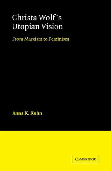 Christa Wolf's Utopian Vision (English, Anna K. Kuhn)