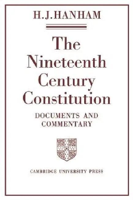 The Nineteenth-Century Constitution 1815 1914 (English, H. J. Hanham | Henry J. Hanham | H. J. Hanham)