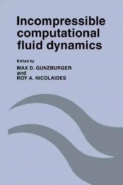 Incompressible Computational Fluid Dynamics (English, Max D. Gunzburger | Roy A. Nicolaides)