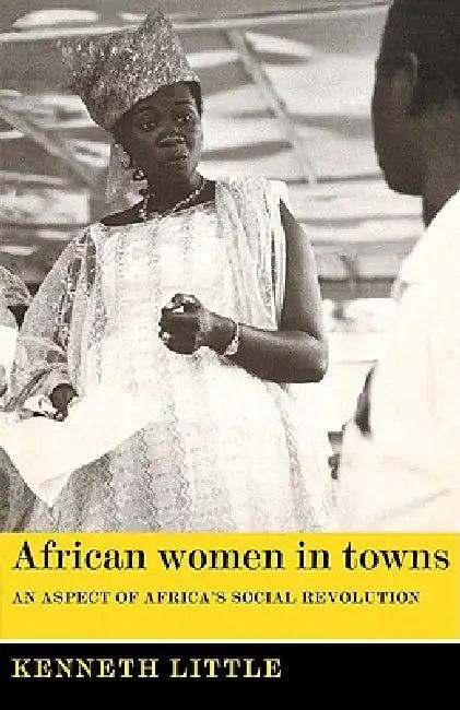 African Women in Towns (English, Kenneth Lindsay Little | Kenneth Little)