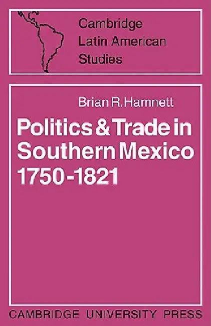Politics and Trade in Mexico 1750 1821 (English, Brian R. Hamnett)