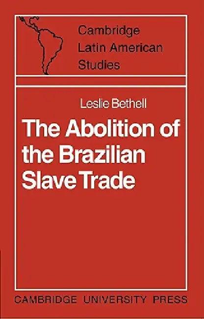 The Abolition of the Brazilian Slave Trade (English, Leslie Bethell)