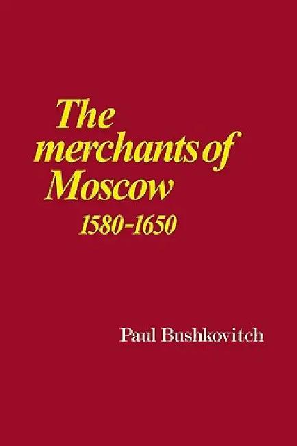 The Merchants of Moscow 1580 1650 (English, Paul Bushkovitch)