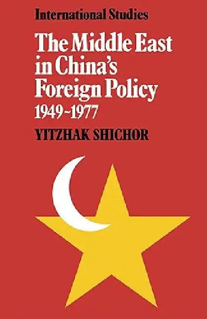 The Middle East in China's Foreign Policy, 1949 1977 (English, Yitzhak Shichor | Shichor Yitzhak)