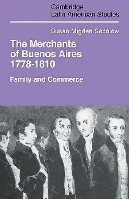Merchants of Buenos Aires 1778 1810 (English, Susan Migden Socolow)