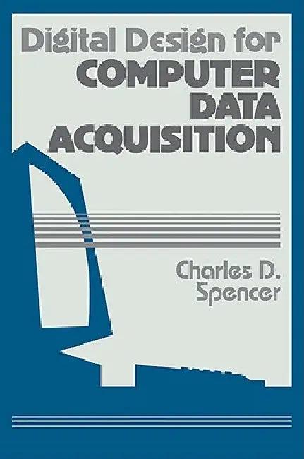 Digital Design for Computer Data Acquisition (English, Charles D. Spencer)