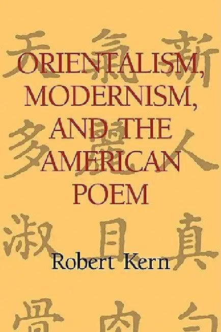 Orientalism, Modernism, and the American Poem (English, Robert Kern)