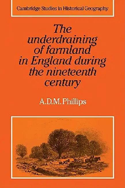 The Underdraining of Farmland in England During the Nineteenth Century (English, A. D. M. Phillips)