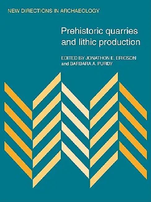 Prehistoric Quarries and Lithic Production (English, Jonathon E. Ericson | Barbara A. Purdy)