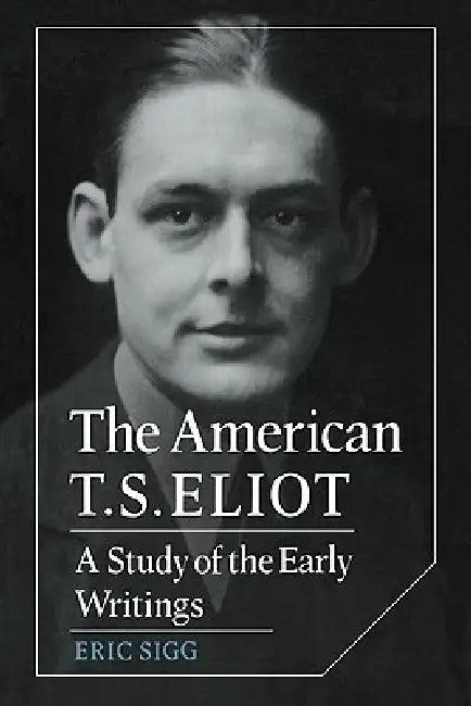 The American T. S. Eliot (English, Eric Sigg)