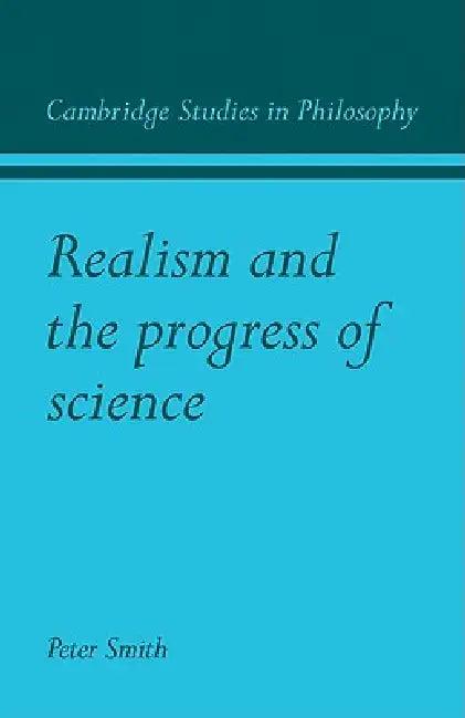 Realism and the Progress of Science (English, Peter James Smith)