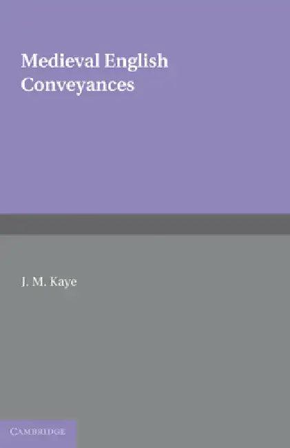 Medieval English Conveyances (English, J. M. Kaye | Kaye J. M.)