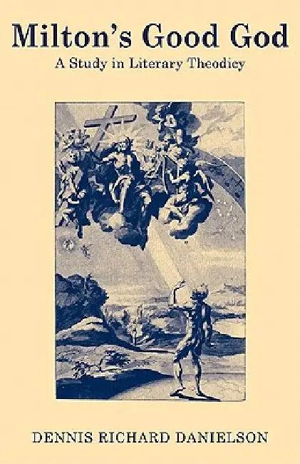 Milton's Good God (English, Dennis Richard Danielson)