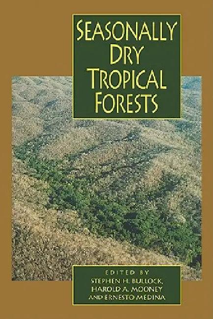 Seasonally Dry Tropical Forests (English, Stephen H. Bullock | Harold A. Mooney | Ernesto Medina)