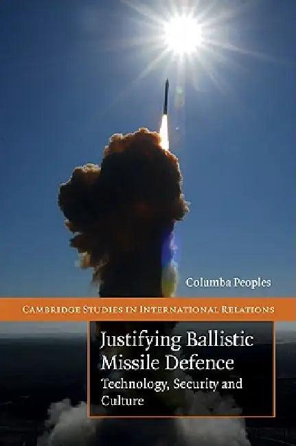 Justifying Ballistic Missile Defence (English, Columba Peoples)