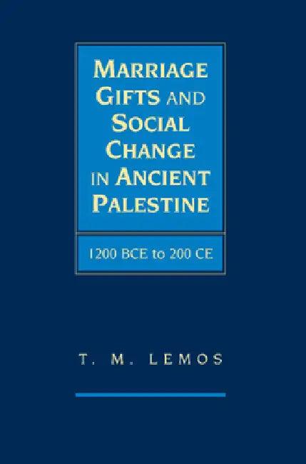 Marriage Gifts and Social Change in Ancient Palestine (English, T. M. Lemos)
