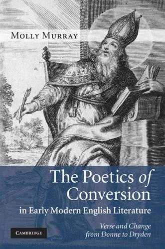 The Poetics of Conversion in Early Modern English Literature (English, Molly Murray)