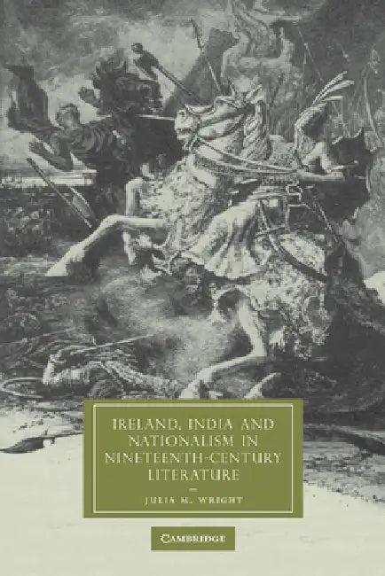 Ireland, India and Nationalism in Nineteenth-Century Literature (English, Julia M. Wright)