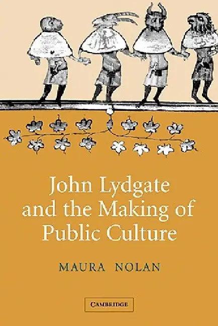 John Lydgate and the Making of Public Culture (English, Maura Nolan)
