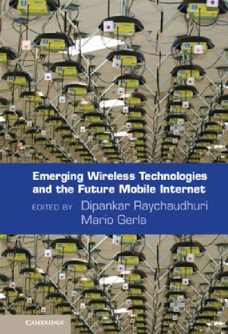 Emerging Wireless Technologies and the Future Mobile Internet (English, Dipankar Raychaudhuri | Mario Gerla)
