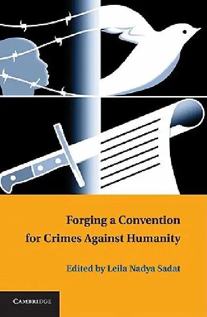 Forging a Convention for Crimes Against Humanity (English, Leila Nadya Sadat)