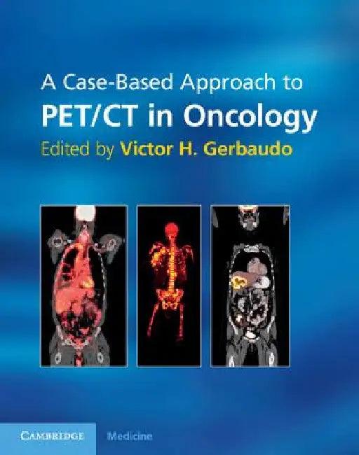 A Case-Based Approach to Pet/CT in Oncology (English, Victor H. Gerbaudo)