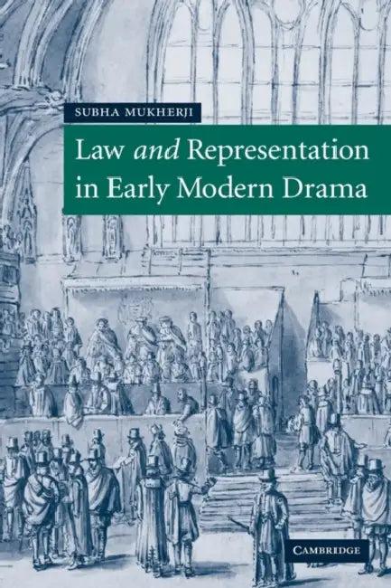 Law and Representation in Early Modern Drama (English, Subha Mukherji)