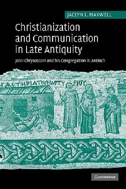 Christianization and Communication in Late Antiquity (English, Jaclyn L. Maxwell | Maxwell Jaclyn L.)