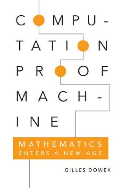 Computation, Proof, Machine (English, Gilles Dowek | Pierre Guillot | Marion Roman)