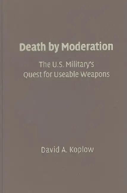 The U.S. Military's Quest for Useable Weapons (English, David A. Koplow)