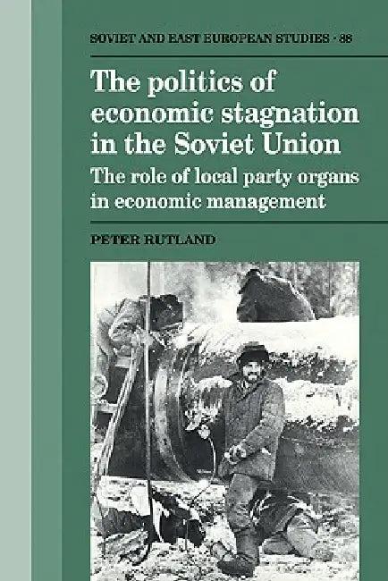 The Politics of Economic Stagnation in the Soviet Union (English, Peter Rutland | Rutland Peter)