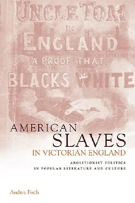 American Slaves in Victorian England (English, Audrey A. Fisch | Fisch Audrey a.)