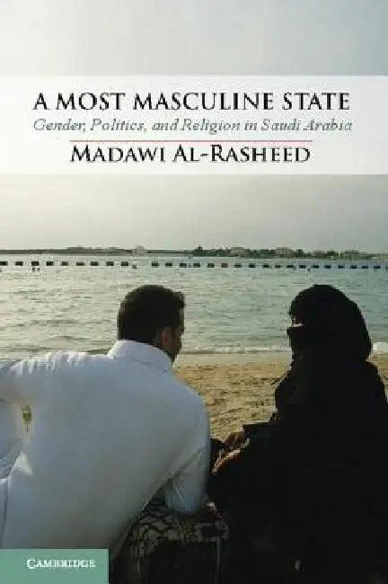 A Most Masculine State (English, Madawi Al-Rasheed)