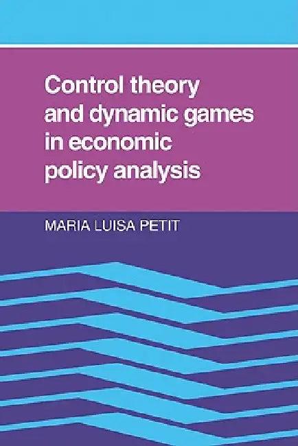 Control Theory and Dynamic Games in Economic Policy Analysis (English, Maria Luisa Petit)