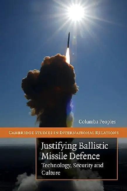 Justifying Ballistic Missile Defence (English, Columba Peoples)