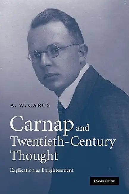 Carnap and Twentieth-Century Thought (English, A. W. Carus | Carus A. W.)