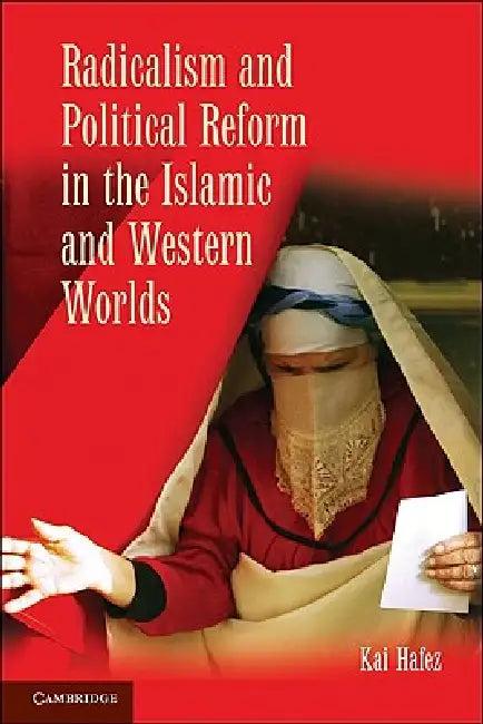 Radicalism and Political Reform in the Islamic and Western Worlds (English, Kai Hafez)