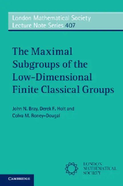 The Maximal Subgroups of the Low-Dimensional Finite Classical Groups (English, John N. Bray | Derek F. Holt | Colva M. Roney-Dougal)