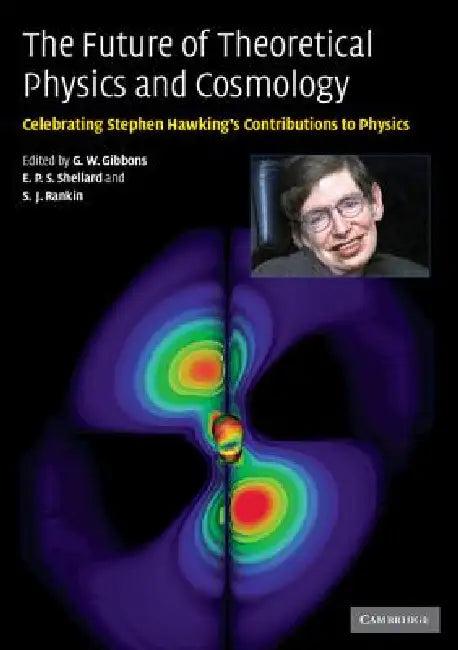 The Future of Theoretical Physics and Cosmology (English, G. W. Gibbons | E. P. S. Shellard | S. J. Rankin)