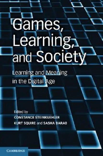 Games, Learning, and Society (English, Constance Steinkuehler | Kurt Squire | Sasha Barab)