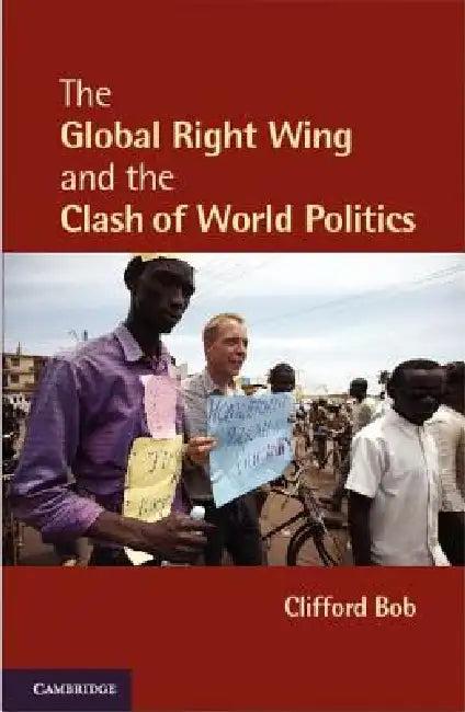 The Global Right Wing and the Clash of World Politics (English, Clifford Bob)