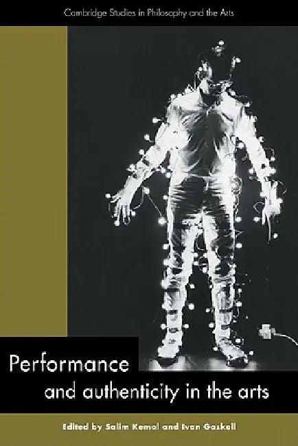 Performance and Authenticity in the Arts (English, Salim Kemal | Ivan Gaskell)