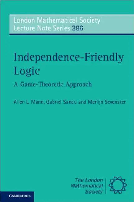 Independence-Friendly Logic (English, Allen L. Mann | Gabriel Sandu | Merlijn Sevenster)