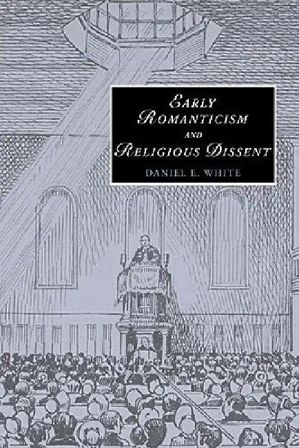 Early Romanticism and Religious Dissent (English, Daniel E. White)